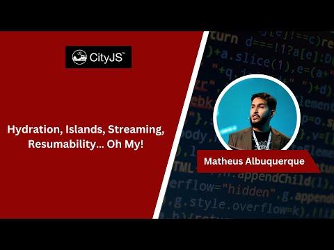 Matheus Albuquerque - Hydration, Islands, Streaming, Resumability… Oh My!