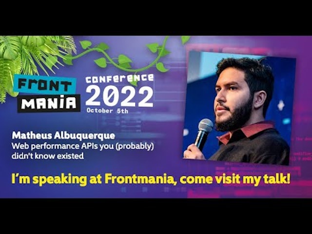 Frontmania 2022: Matheus Albuquerque - Web performance APIs you (probably) didn't know existed