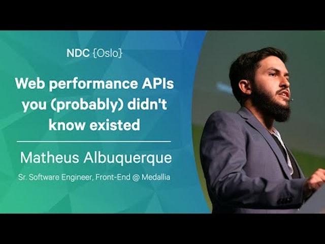 Web performance APIs you (probably) didn't know existed - Matheus Albuquerque - NDC Oslo 2022