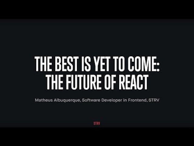The Best is Yet to Come: The Future of React - STRV Frontend Talks Feb 2020 - 6/6
